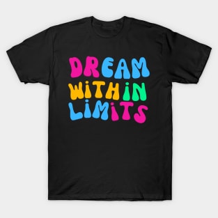 Maybe be Realistic with that Dreaming T-Shirt